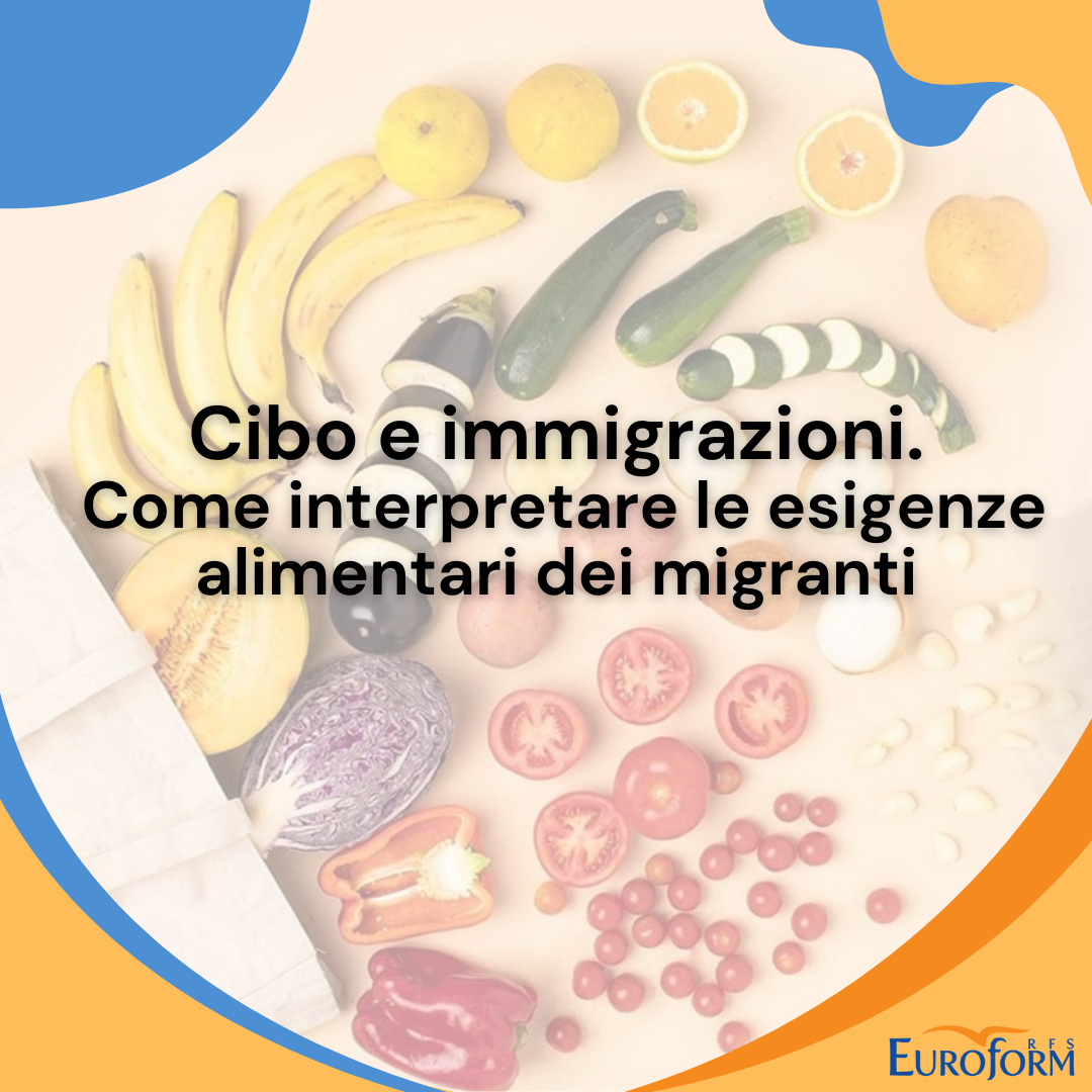 Cibo e Immigrazioni - Come interpretare le esigenze alimentari dei migranti